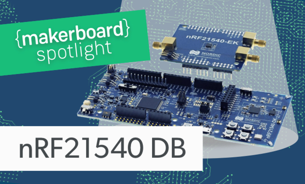 Maker Board Spotlight: nRF21540 Development Bundle