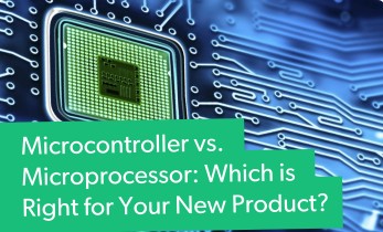 Microcontroller or Microprocessor: Which is Right for Your New Product?