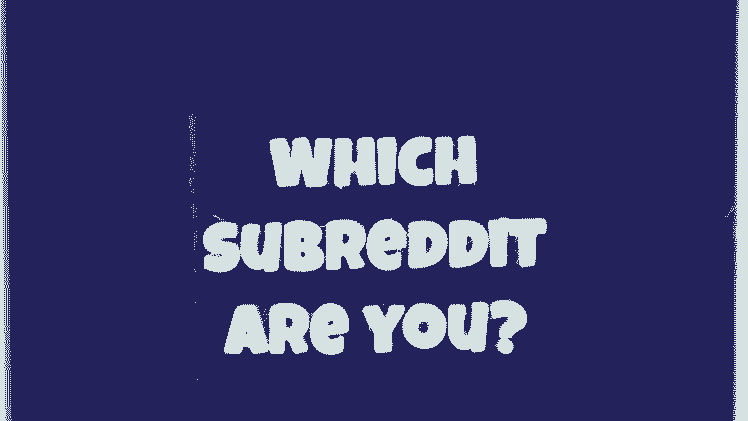 Which subreddit are you?