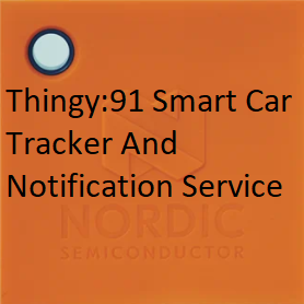 Thingy:91 Smart Car Tracker And Notification Service