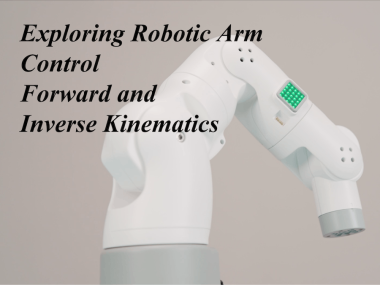 Exploring Robot Arm Control: Forward And Inverse Kinematics