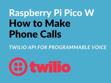 How To Make Phone Calls With Raspberry Pi Pico W